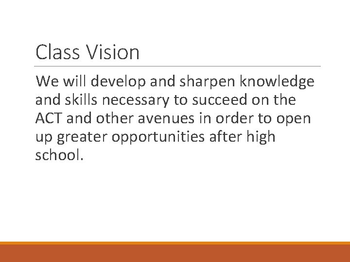Class Vision We will develop and sharpen knowledge and skills necessary to succeed on