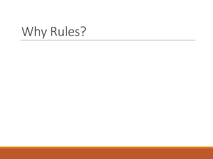 Why Rules? 