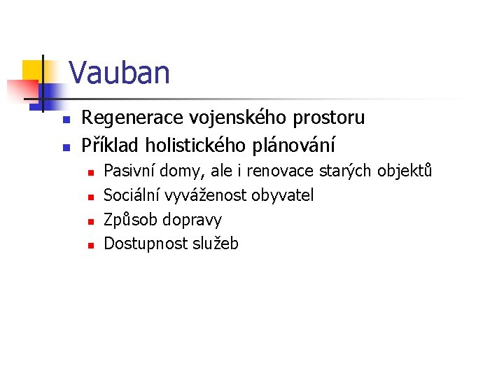 Vauban n n Regenerace vojenského prostoru Příklad holistického plánování n n Pasivní domy, ale