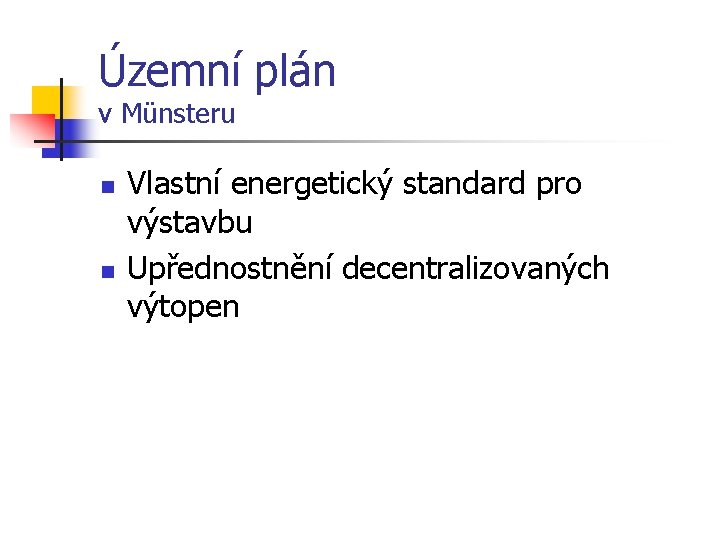Územní plán v Münsteru n n Vlastní energetický standard pro výstavbu Upřednostnění decentralizovaných výtopen