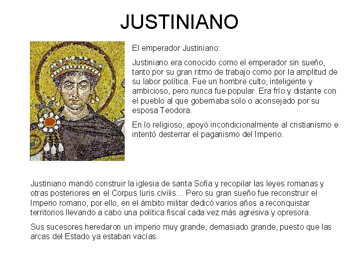 JUSTINIANO El emperador Justiniano: Justiniano era conocido como el emperador sin sueño, tanto por