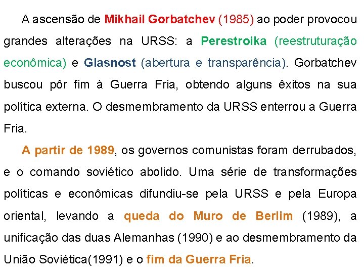 A ascensão de Mikhail Gorbatchev (1985) ao poder provocou grandes alterações na URSS: a