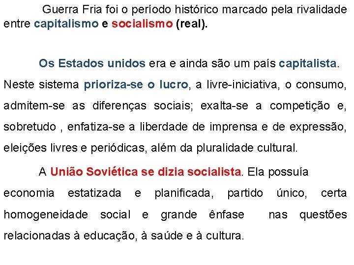 Guerra Fria foi o período histórico marcado pela rivalidade entre capitalismo e socialismo (real).