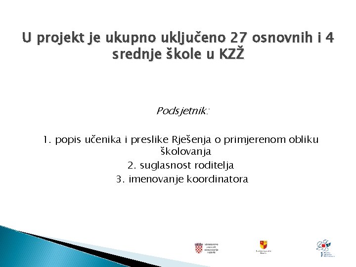 U projekt je ukupno uključeno 27 osnovnih i 4 srednje škole u KZŽ Podsjetnik: