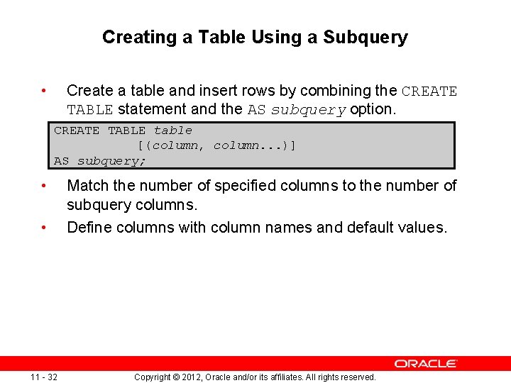 Creating a Table Using a Subquery • Create a table and insert rows by