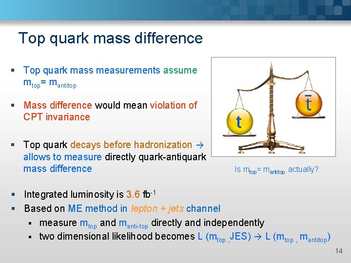 Top quark mass difference § Top quark mass measurements assume mtop= mantitop § Mass