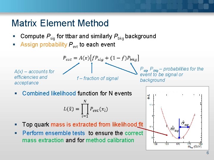 Matrix Element Method § Compute Psig for ttbar and similarly Pbkg background § Assign