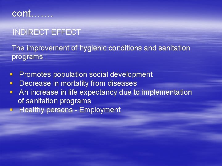 cont……. INDIRECT EFFECT The improvement of hygienic conditions and sanitation programs : § §