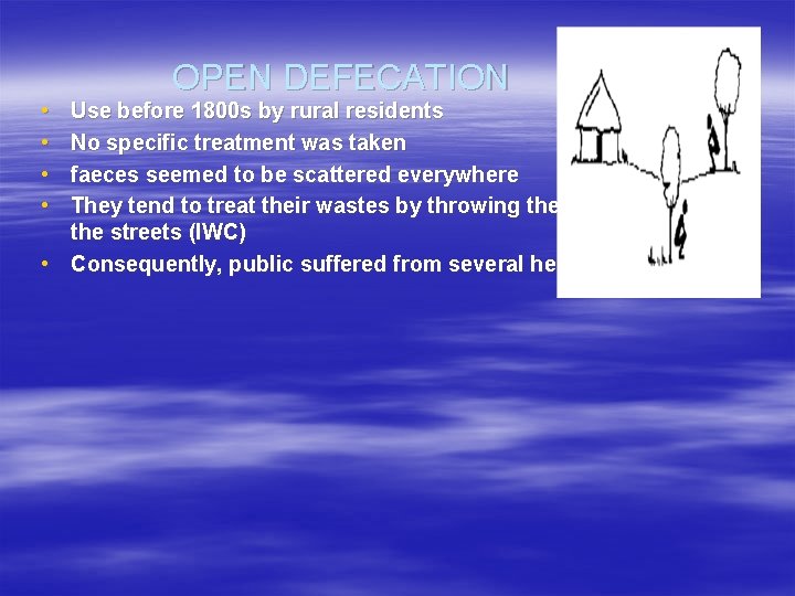  • • OPEN DEFECATION Use before 1800 s by rural residents No specific