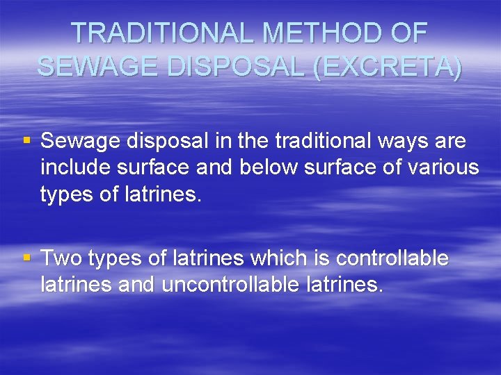 TRADITIONAL METHOD OF SEWAGE DISPOSAL (EXCRETA) § Sewage disposal in the traditional ways are