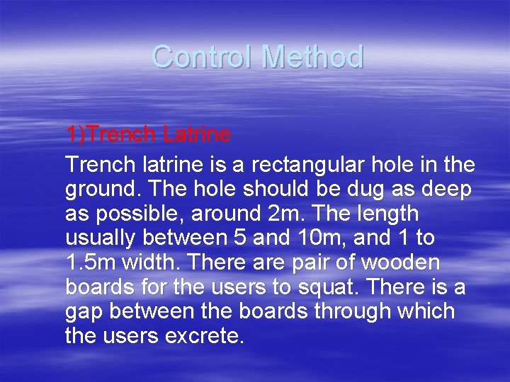 Control Method 1)Trench Latrine Trench latrine is a rectangular hole in the ground. The