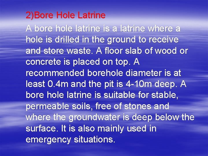2)Bore Hole Latrine A bore hole latrine is a latrine where a hole is