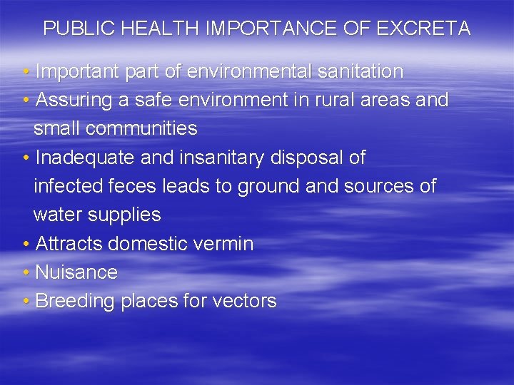 PUBLIC HEALTH IMPORTANCE OF EXCRETA • Important part of environmental sanitation • Assuring a