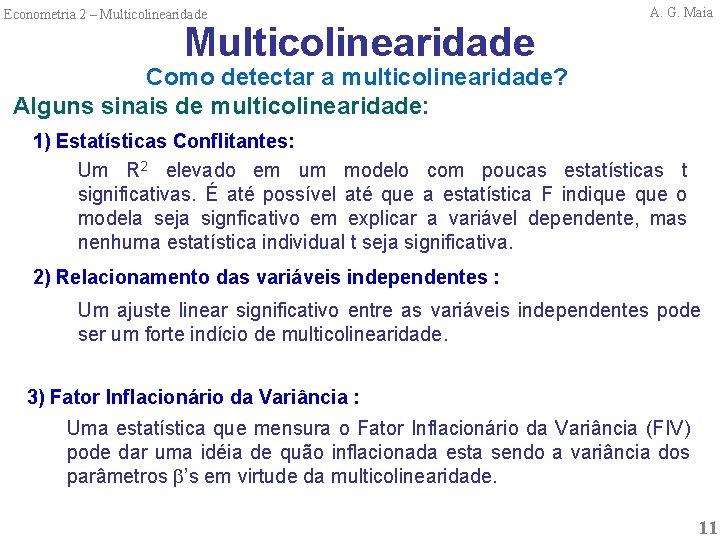 Econometria 2 – Multicolinearidade A. G. Maia Como detectar a multicolinearidade? Alguns sinais de
