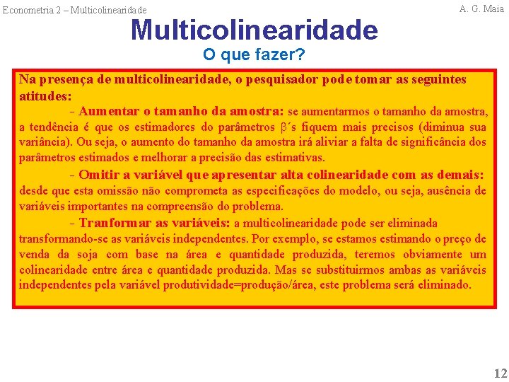 Econometria 2 – Multicolinearidade A. G. Maia O que fazer? Na presença de multicolinearidade,