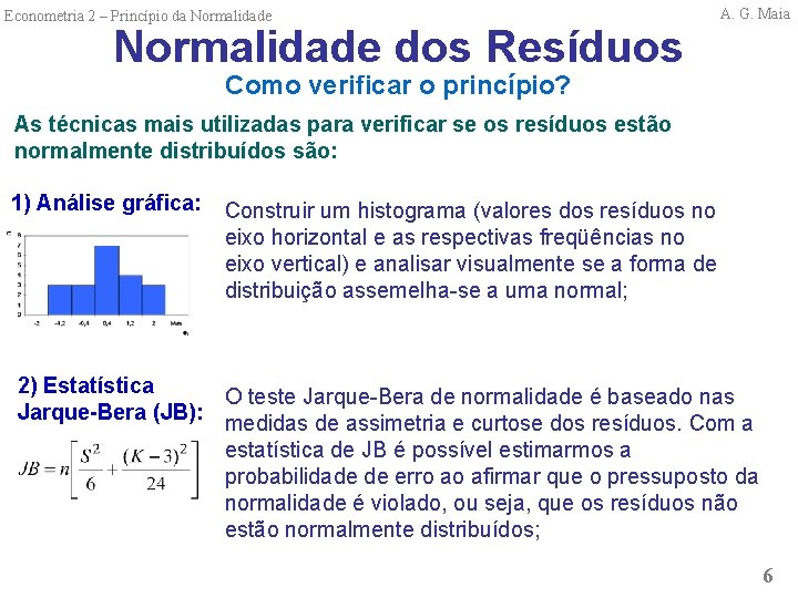 Econometria 2 – Princípio da Normalidade dos Resíduos A. G. Maia Como verificar o