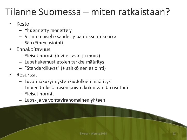 Tilanne Suomessa – miten ratkaistaan? • Kesto – Yhdennetty menettely – Viranomaiselle säädetty päätöksentekoaika