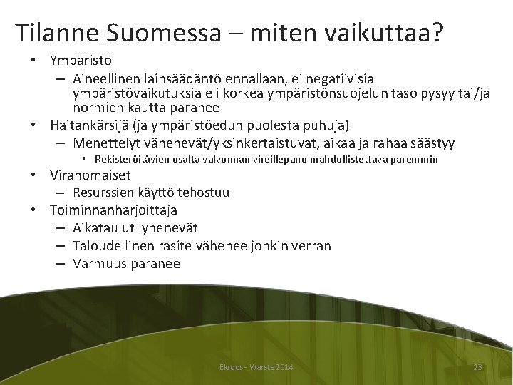 Tilanne Suomessa – miten vaikuttaa? • Ympäristö – Aineellinen lainsäädäntö ennallaan, ei negatiivisia ympäristövaikutuksia