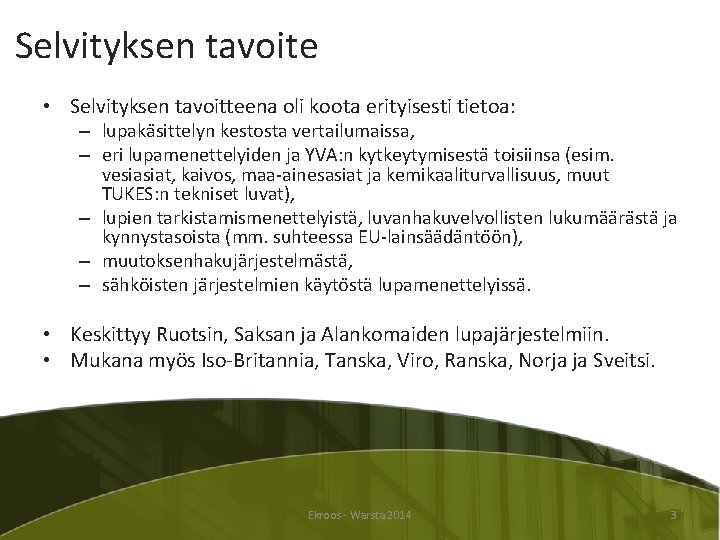 Selvityksen tavoite • Selvityksen tavoitteena oli koota erityisesti tietoa: – lupaka sittelyn kestosta vertailumaissa,