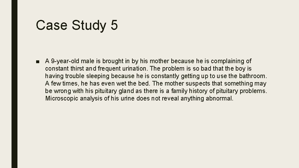 Case Study 5 ■ A 9 -year-old male is brought in by his mother