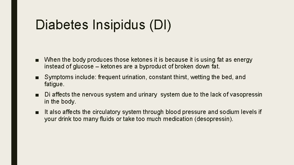 Diabetes Insipidus (DI) ■ When the body produces those ketones it is because it