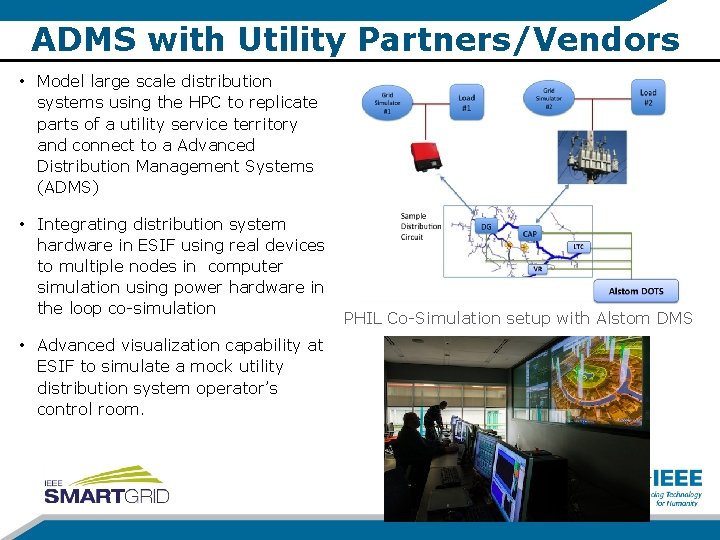 ADMS with Utility Partners/Vendors • Model large scale distribution systems using the HPC to