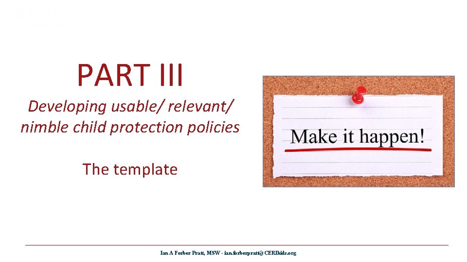 PART III Developing usable/ relevant/ nimble child protection policies The template Ian A Forber