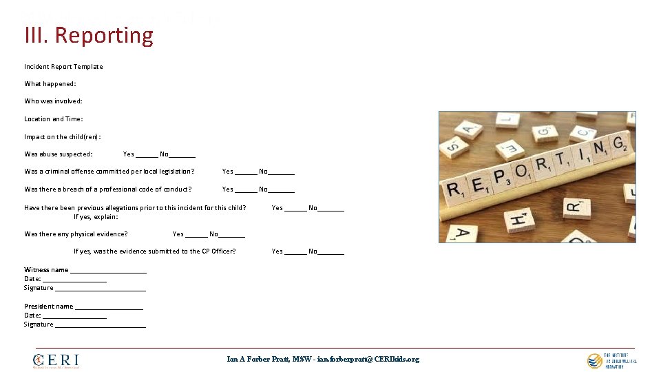 III. Reporting Incident Report Template What happened: Who was involved: Location and Time: Impact