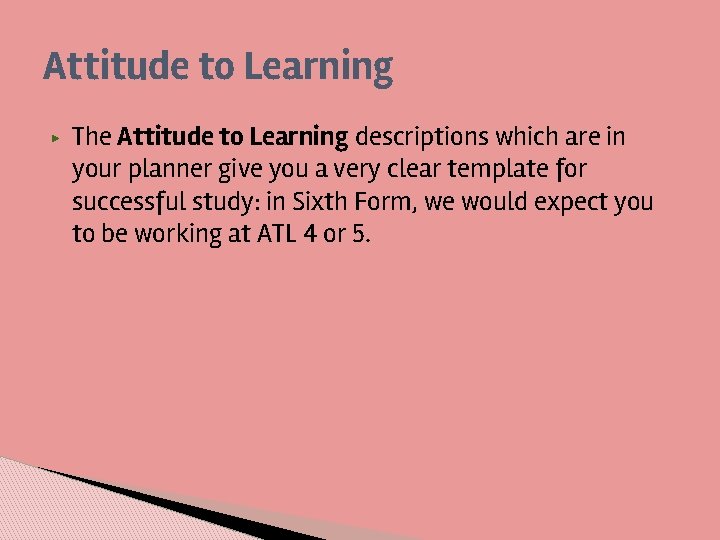 Attitude to Learning ▶ The Attitude to Learning descriptions which are in your planner