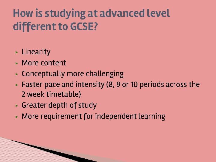 How is studying at advanced level different to GCSE? ▶ ▶ ▶ Linearity More