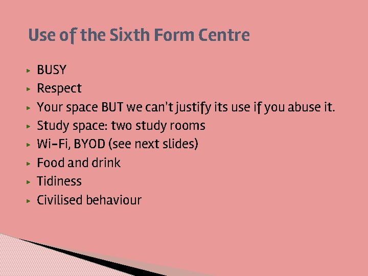 Use of the Sixth Form Centre ▶ ▶ ▶ ▶ BUSY Respect Your space