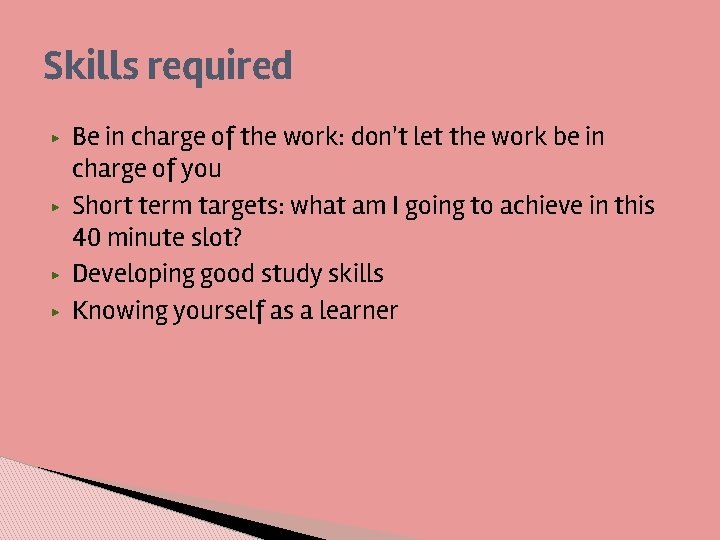 Skills required ▶ ▶ Be in charge of the work: don't let the work