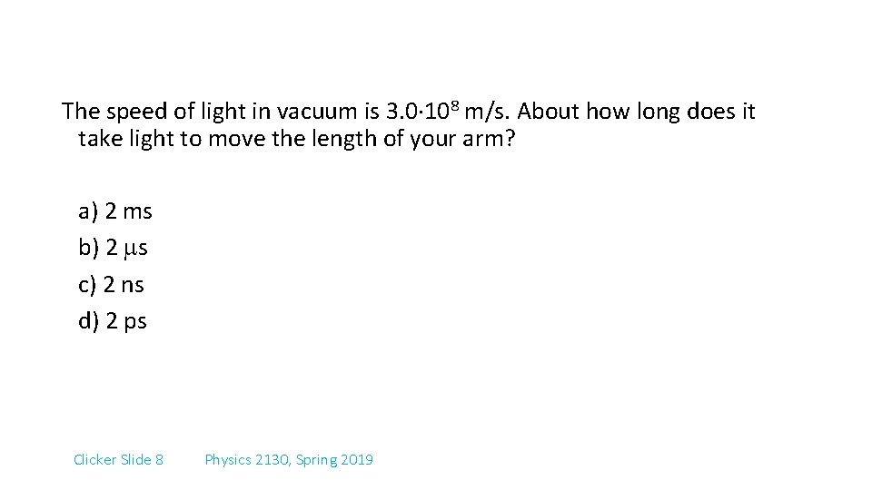 The speed of light in vacuum is 3. 0 108 m/s. About how long