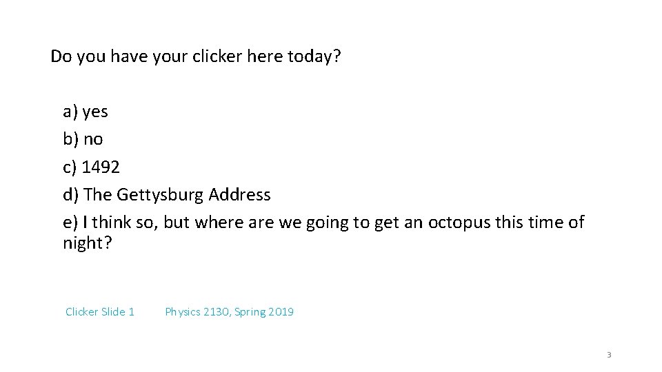 Do you have your clicker here today? a) yes b) no c) 1492 d)