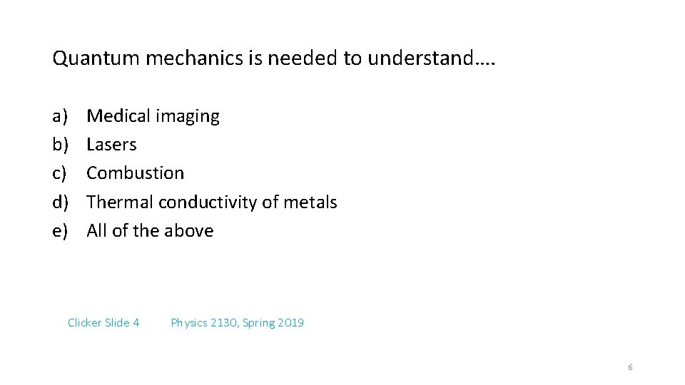 Quantum mechanics is needed to understand…. a) b) c) d) e) Medical imaging Lasers
