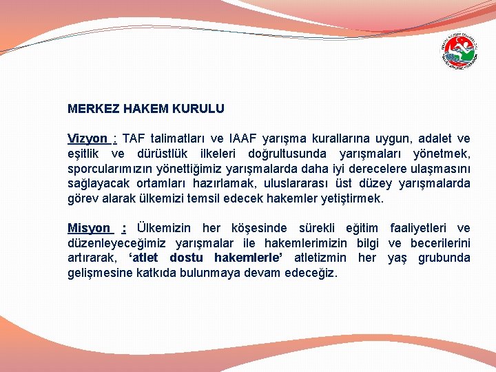 MERKEZ HAKEM KURULU Vizyon : TAF talimatları ve IAAF yarışma kurallarına uygun, adalet ve