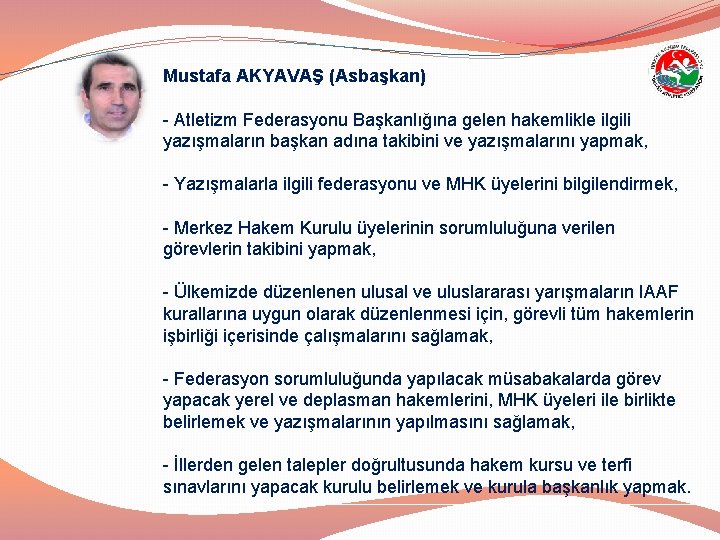 Mustafa AKYAVAŞ (Asbaşkan) - Atletizm Federasyonu Başkanlığına gelen hakemlikle ilgili yazışmaların başkan adına takibini