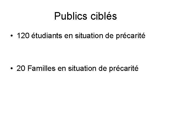 Publics ciblés • 120 étudiants en situation de précarité • 20 Familles en situation