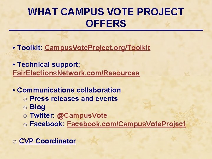 WHAT CAMPUS VOTE PROJECT OFFERS • Toolkit: Campus. Vote. Project. org/Toolkit • Technical support: