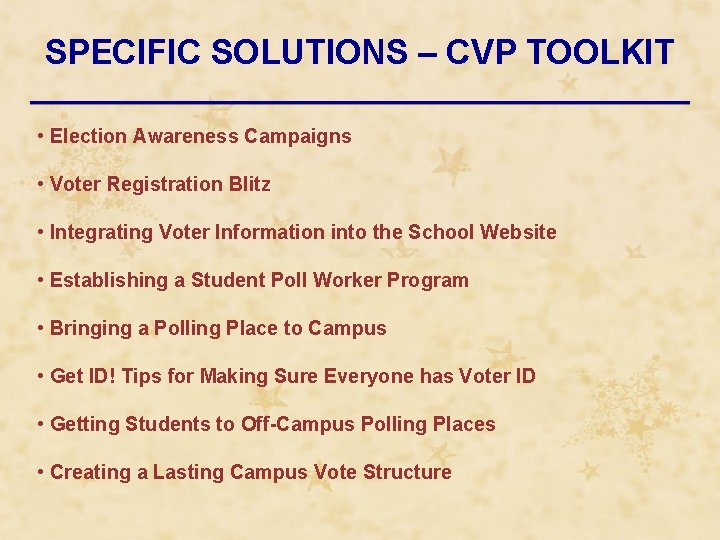 SPECIFIC SOLUTIONS – CVP TOOLKIT • Election Awareness Campaigns • Voter Registration Blitz •