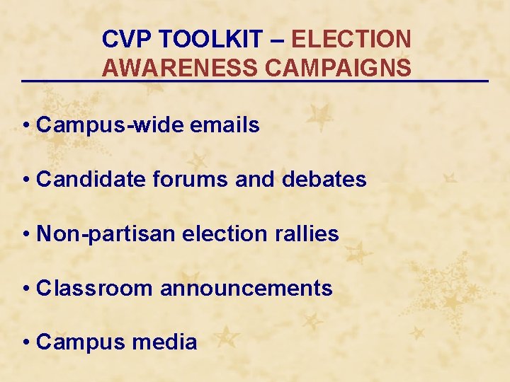 CVP TOOLKIT – ELECTION AWARENESS CAMPAIGNS • Campus-wide emails • Candidate forums and debates