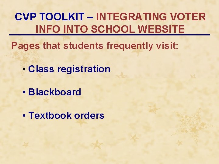 CVP TOOLKIT – INTEGRATING VOTER INFO INTO SCHOOL WEBSITE Pages that students frequently visit: