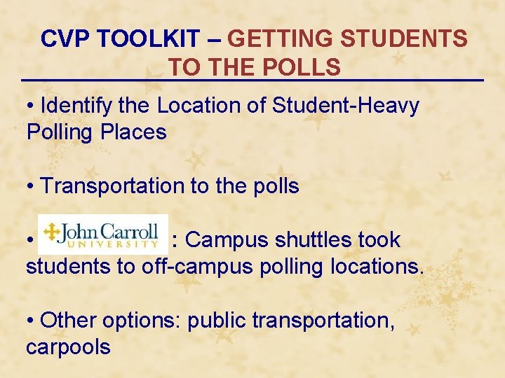 CVP TOOLKIT – GETTING STUDENTS TO THE POLLS • Identify the Location of Student-Heavy