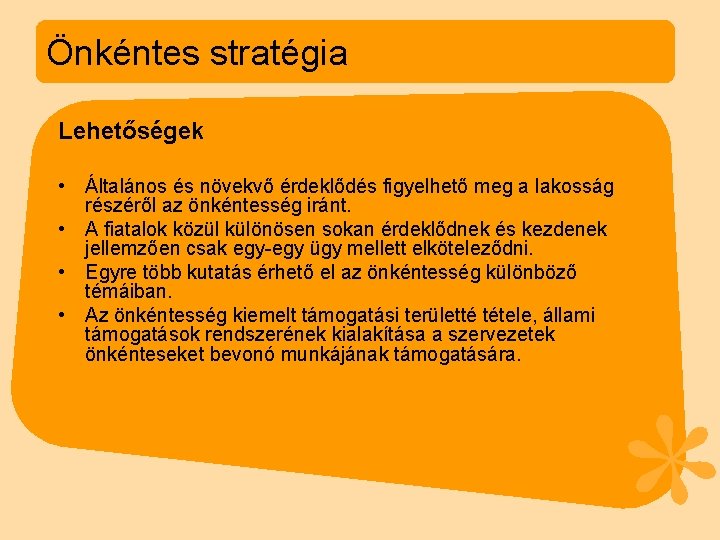 Önkéntes stratégia Lehetőségek • Általános és növekvő érdeklődés figyelhető meg a lakosság részéről az