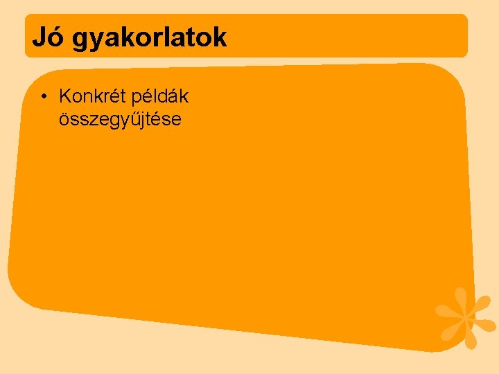 Jó gyakorlatok • Konkrét példák összegyűjtése 