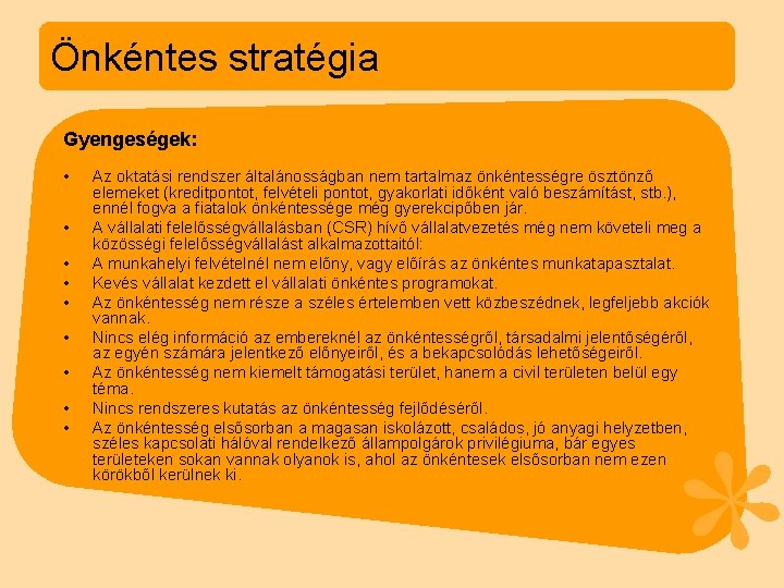 Önkéntes stratégia Gyengeségek: • • • Az oktatási rendszer általánosságban nem tartalmaz önkéntességre ösztönző