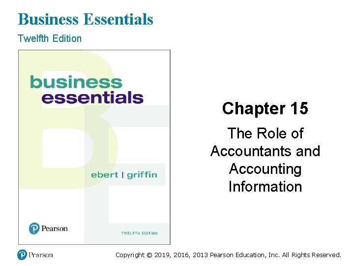Business Essentials Twelfth Edition Chapter 15 The Role of Accountants and Accounting Information Copyright