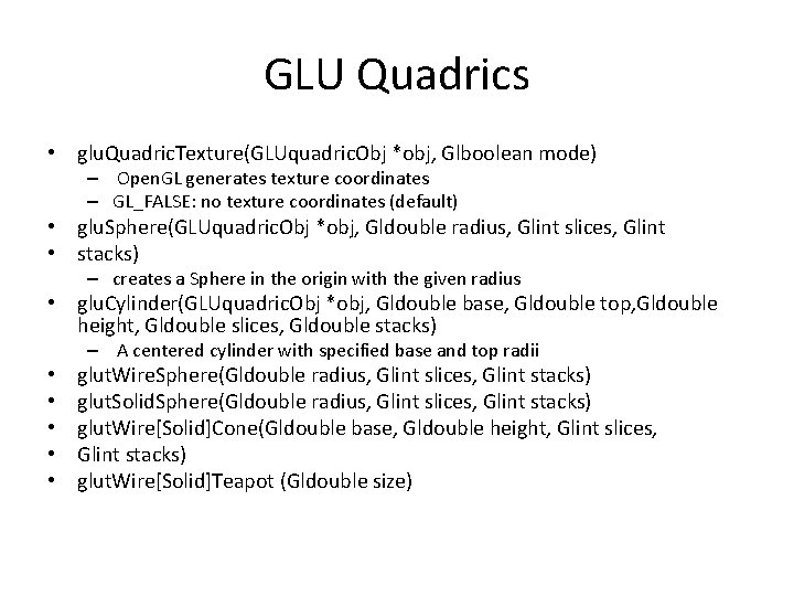 GLU Quadrics • glu. Quadric. Texture(GLUquadric. Obj *obj, Glboolean mode) – Open. GL generates