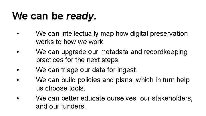 We can be ready. • • • We can intellectually map how digital preservation