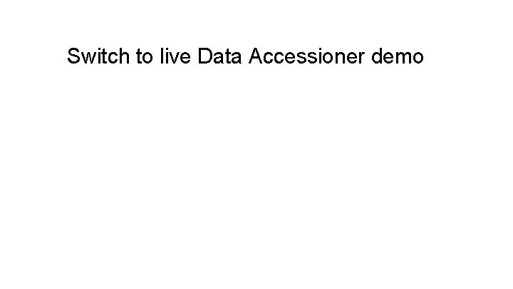 Switch to live Data Accessioner demo 